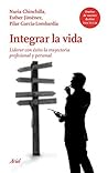Integrar la vida: Liderar con éxito la trayectoria profesional y personal en un mundo global (Ariel) (Spanish Edition)
