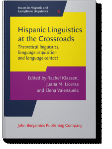 Hispanic Linguistics at the Crossroads: Theoretical linguistics, language acquisition and language contact. Proceedings of the Hispanic Linguistics ... in Hispanic and Lusophone Linguistics)