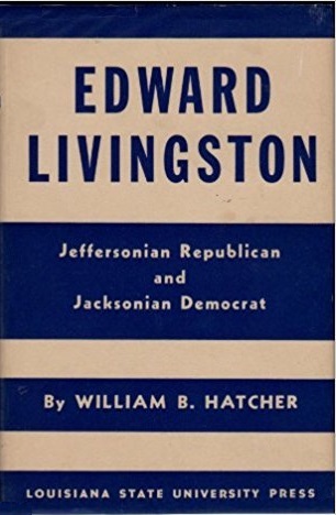 Edward Livingston: Jeffersonian Republican and Jacksonian Democrat
