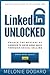 LinkedIn Unlocked: Unlock the Mystery of LinkedIn to Drive More Sales Through Social Selling
