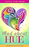 Mad About Hue: A Memoir in Living Color Mad About Hue: A Memoir in Living Color
