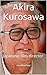 Akira Kurosawa: Japanese fi...