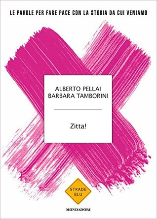Zitta!: Le parole per fare pace con la storia da cui veniamo (Italian Edition)