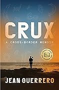 Crux: A Cross-Border Memoir