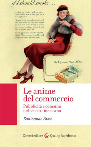 Le anime del commercio: Pubblicità e consumi nel secolo americano