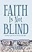 Faith is Not Blind