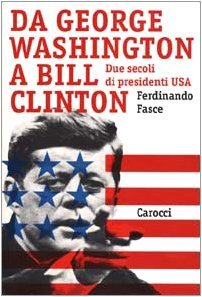 Da George Washington a Bill Clinton. Due secoli di presidenti USA