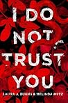 I Do Not Trust You by Laura J. Burns