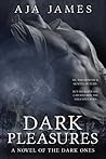Dark Pleasures by Aja James Dark Pleasures by Aja James