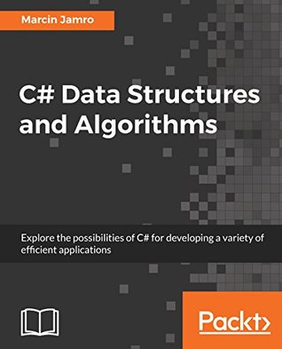 C# Data Structures and Algorithms: Explore the possibilities of C# for developing a variety of efficient applications (Kindle Edition)