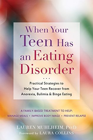 When Your Teen Has an Eating Disorder: Practical Strategies to Help Your Teen Recover from Anorexia, Bulimia, and Binge Eating (Kindle Edition)