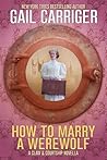 How To Marry A Werewolf by Gail Carriger