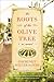 The Roots of the Olive Tree by Courtney Miller Santo