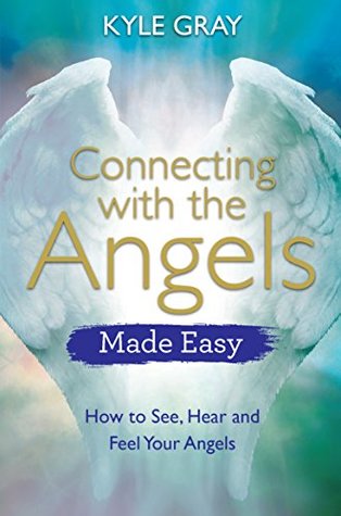 Connecting with the Angels Made Easy: How to See, Hear and Feel Your Angels (Made Easy series)