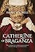 Catherine of Braganza: The courage of a portuguese Infanta who became Queen of England