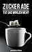 Zucker ade - Tut das wirkli...