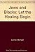 Jews and Blacks: Let the He...