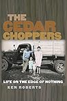 Book cover for The Cedar Choppers: Life on the Edge of Nothing (Sam Rayburn Series on Rural Life, sponsored by Texas A&M University-Commerce Book 24)