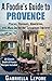 A Foodie’s Guide to Provenc...