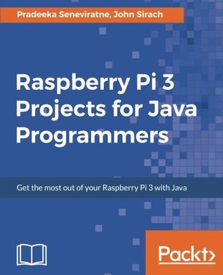 Raspberry Pi 3 Projects for Java Programmers: Get the most out of your Raspberry Pi 3 with Java (Paperback)