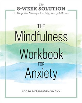The Mindfulness Workbook for Anxiety: The 8-Week Solution to Help You Manage Anxiety, Worry & Stress