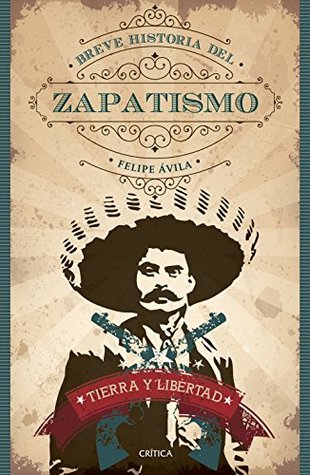 Tierra y Libertad. Breve historia del zapatismo (Memoria crítica de México) (Spanish Edition)