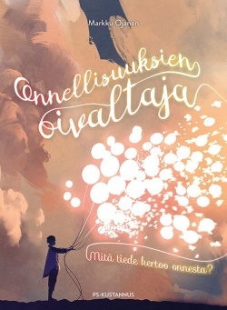 Onnellisuuksien oivaltaja: mitä tiede kertoo onnesta?