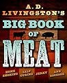 A.D. Livingston's Big Book of Meat: Authentic Home Smoking, Salt-Curing, Jerky and Sausage Making Techniques