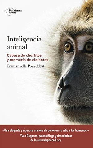 Inteligencia animal: Cabeza de chorlitos y memoria de elefantes (Spanish Edition)