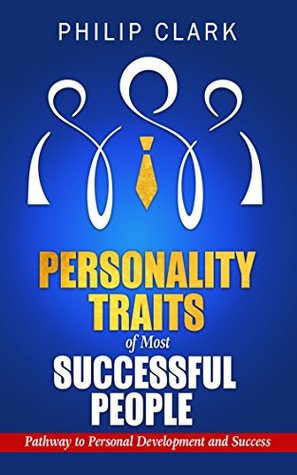 Personality Traits of Most Successful People: Pathway to Personal Development and Succcess (Kindle Edition)