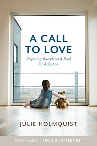 A Call to Love: Preparing Your Heart and Soul for Adoption (Kindle Edition)