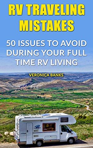 RV Traveling Mistakes: 50 Issues To Avoid During Your Full Time RV Living (Kindle Edition)