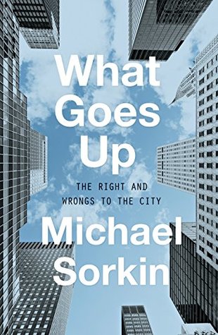 What Goes Up: The Right and Wrongs to the City (Kindle Edition)