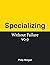 Specializing Without Failure
