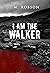 I Am the Walker