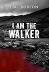 I Am the Walker I Am the Walker