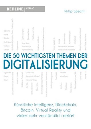 Die 50 wichtigsten Themen der Digitalisierung: Künstliche Intelligenz, Blockchain, Robotik, Virtual Reality und vieles mehr verständlich erklärt (German Edition)