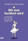 Wie man berühmt wird: Das Handbuch für den angehenden Superstar