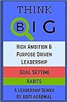Think Big: High Ambition and Purpose Driven Leadership, Goal Setting, Successful Habits