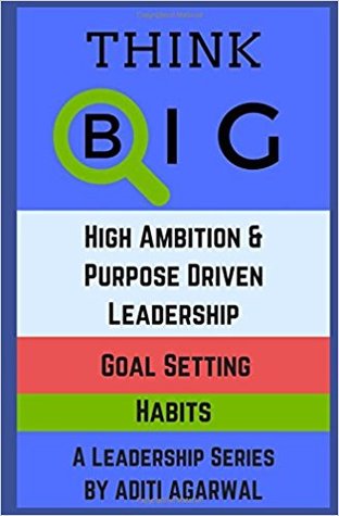 Think Big: High Ambition and Purpose Driven Leadership, Goal Setting, Successful Habits