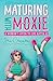 Maturing with Moxie: A Woma...