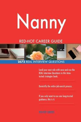 Nanny Red-Hot Career Guide; 2672 Real Interview Questions