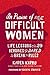 In Praise of Difficult Women: Life Lessons from 29 Heroines Who Dared to Break the Rules