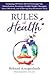 Rules of Health: Sustaining Optimal Health Through Safe Detoxification, Reaching a Healthy Weight, Managing Stress Effectively, and Achieving Deep Restorative Sleep