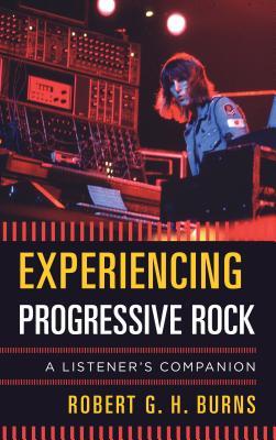 Experiencing Progressive Rock: A Listener's Companion (Hardcover)