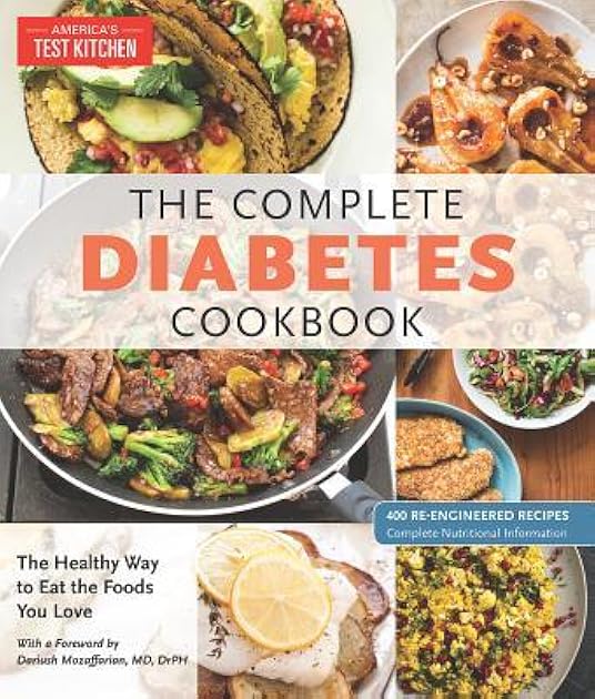 The Complete Diabetes Cookbook: The Healthy Way to Eat the Foods You Love: 400 Re-Engineered Recipes
