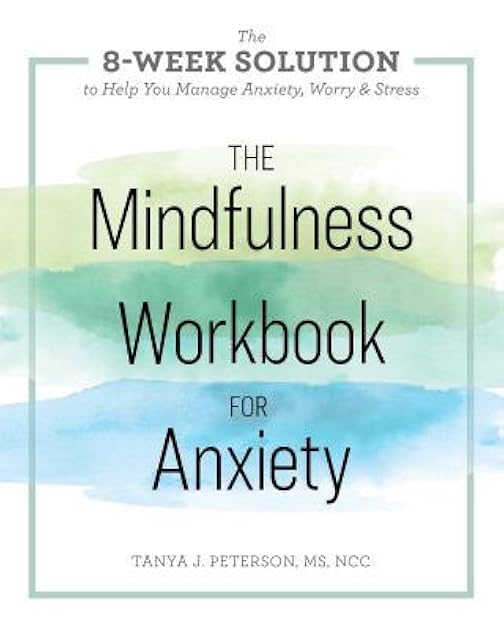The Mindfulness Workbook for Anxiety: The 8-Week Solution to Help You Manage Anxiety, Worry & Stress