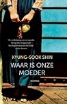 Waar is onze moeder by Kyung-Sook Shin