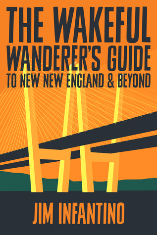 The Wakeful Wanderer's Guide to New New England & Beyond