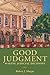 Good Judgment: Making Judicial Decisions (Osgoode Society for Canadian Legal History)
